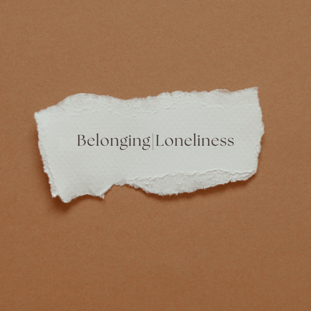 Belonging|Loneliness