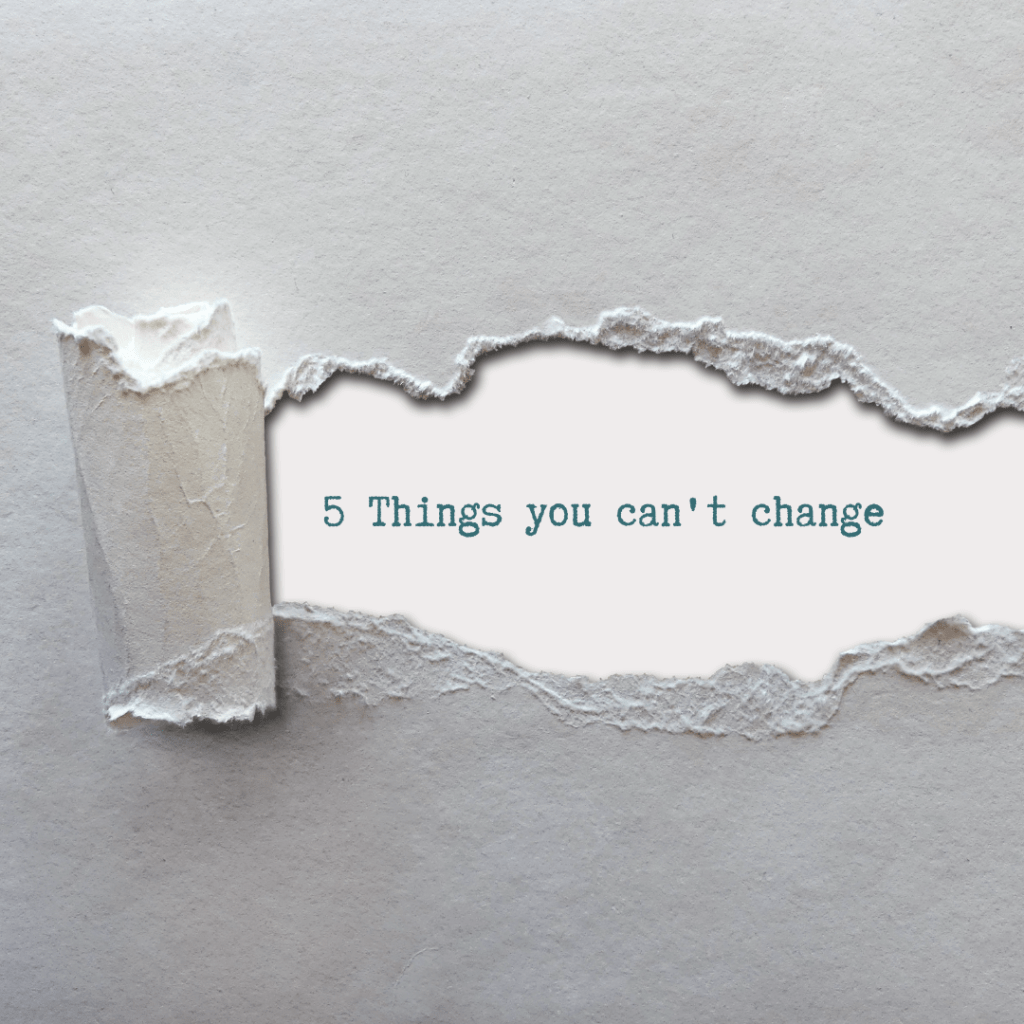 5 Things you can’t&nbsp;change