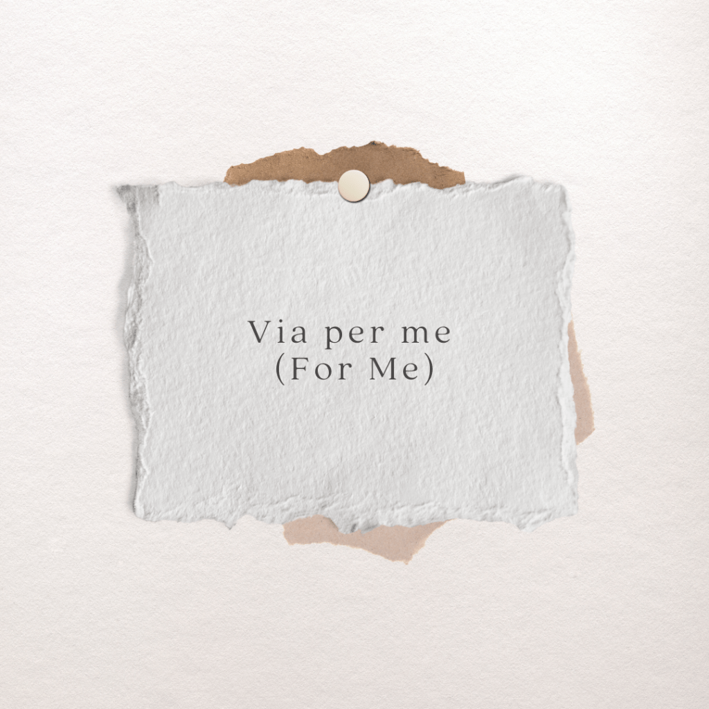 Via per me (For&nbsp;Me)